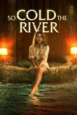 Nonton Film So Cold the River (2022) Sub Indo